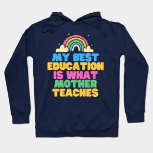 My Best Education Is What Mother Teaches Hoodie